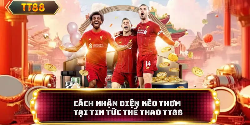 Kèo thơm tại tin tức thể thao TT88