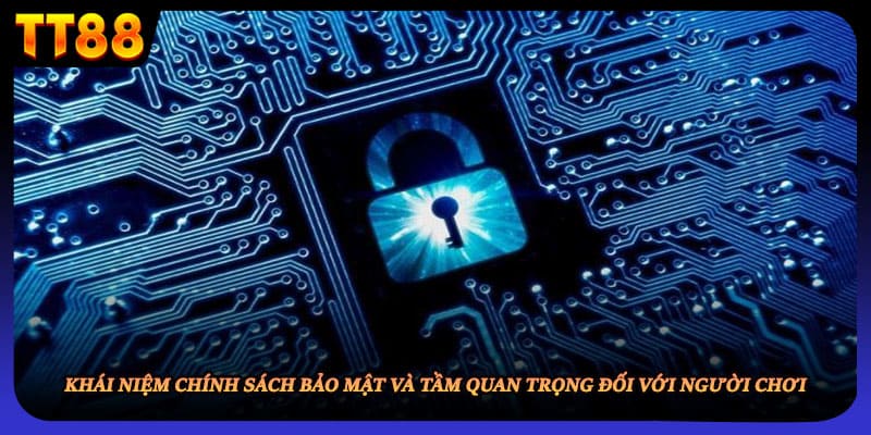 Khái niệm chính sách bảo mật và tầm quan trọng đối với người chơi 