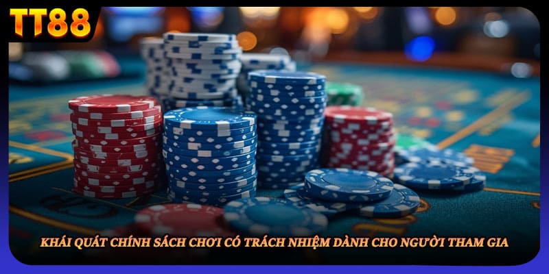 Khái quát chính sách chơi có trách nhiệm dành cho người tham gia