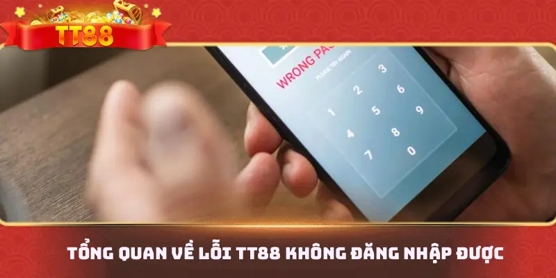 Tổng quan về lỗi TT88 không đăng nhập được